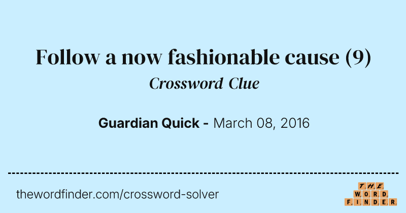 Follow a now fashionable cause crossword clue image