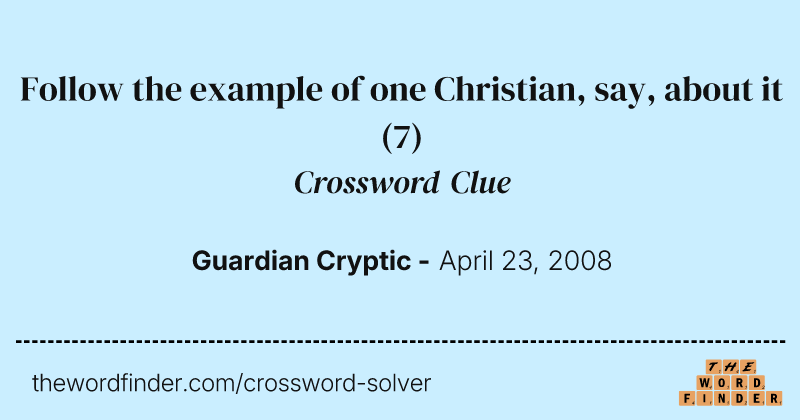 Follow the example of one Christian, say, about it crossword clue image