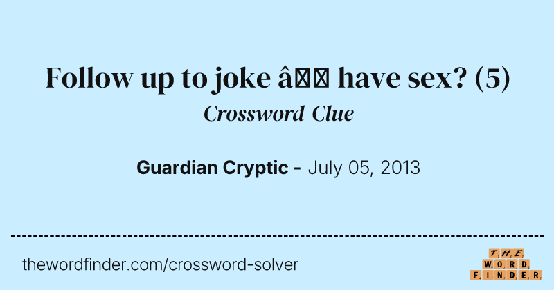 Follow up to joke — have sex? crossword clue image