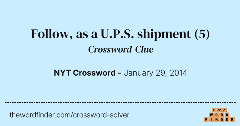 Follow, as a U.P.S. shipment crossword clue image