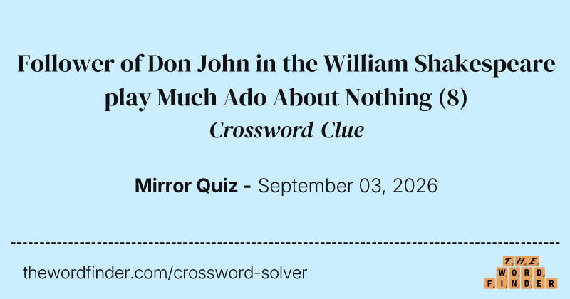 Follower of Don John in the William Shakespeare play Much Ado About Nothing crossword clue image