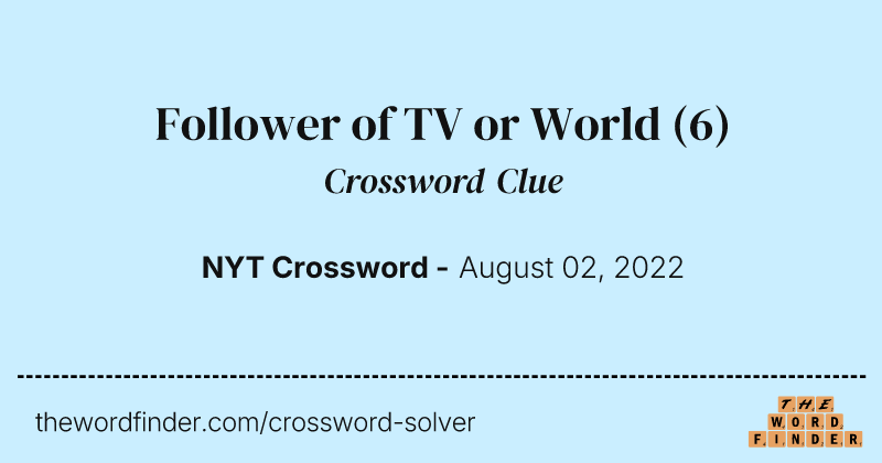 Follower of TV or World crossword clue image