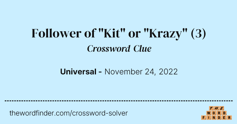 Follower of "Kit" or "Krazy" crossword clue image