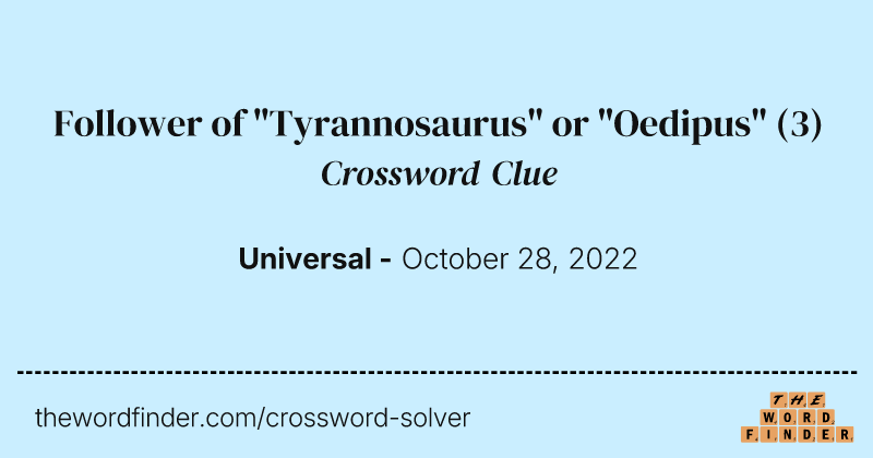 Follower of "Tyrannosaurus" or "Oedipus" crossword clue image