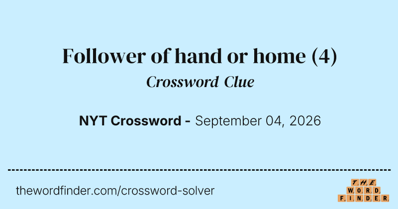 Follower of hand or home crossword clue image