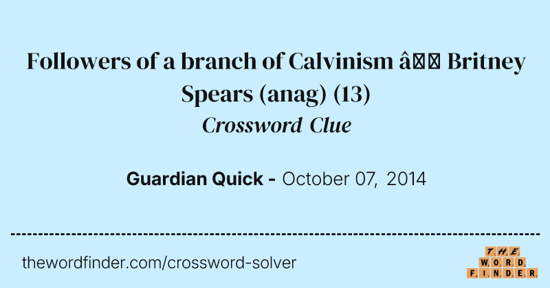 Followers of a branch of Calvinism — Britney Spears (anag) crossword clue image