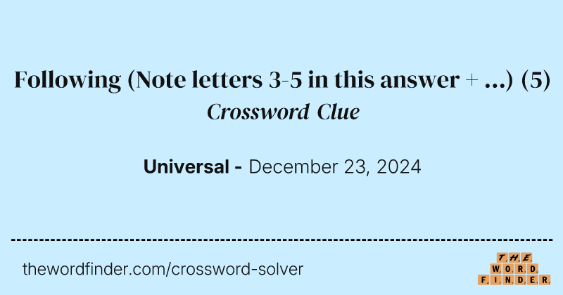 Following (Note letters 3-5 in this answer + ...) crossword clue image