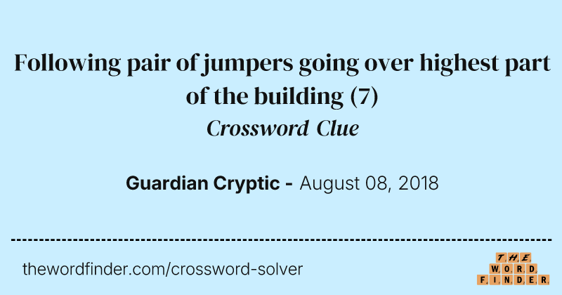 Following pair of jumpers going over highest part of the building crossword clue image