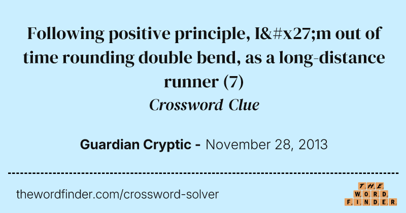 Following positive principle, I'm out of time rounding double bend, as a long-distance runner crossword clue image