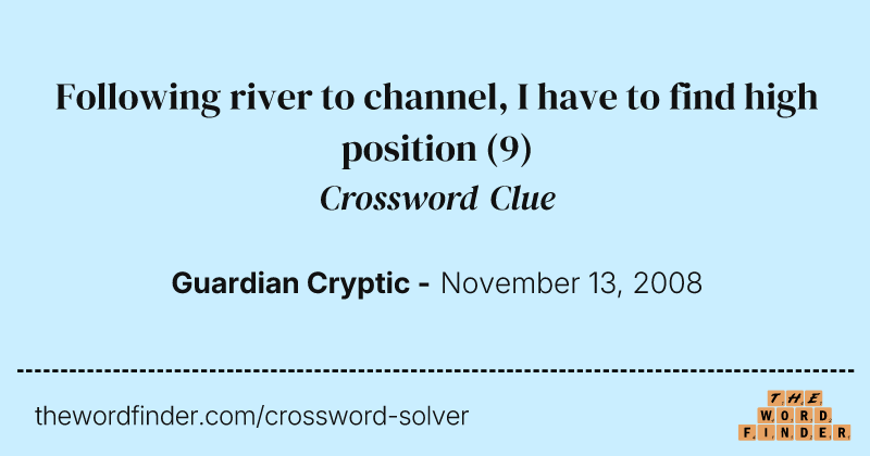 Following river to channel, I have to find high position crossword clue image