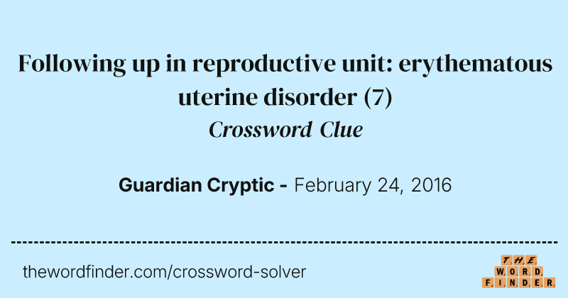 Following up in reproductive unit: erythematous uterine disorder crossword clue image