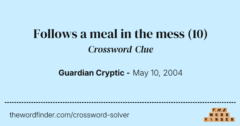 Follows a meal in the mess crossword clue image