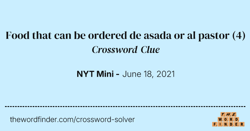 Food that can be ordered de asada or al pastor crossword clue image