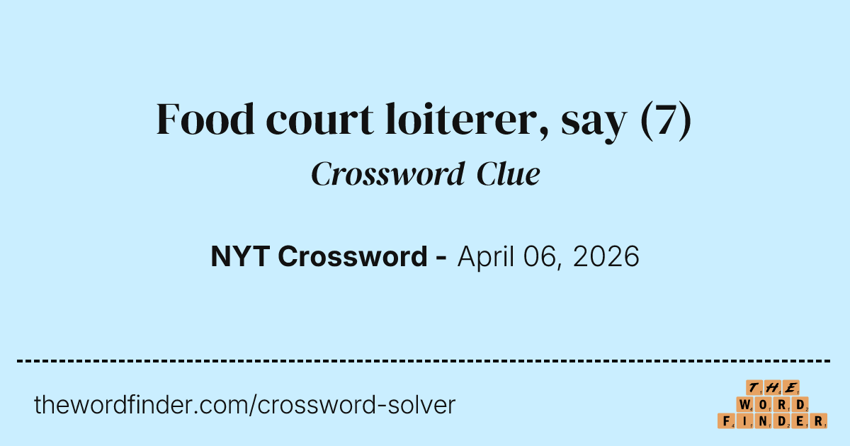 end of a cigarette crossword clue Food court loiterer, say — Crossword Clue