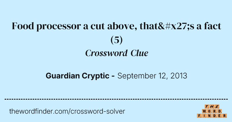 Food processor a cut above, that's a fact crossword clue image