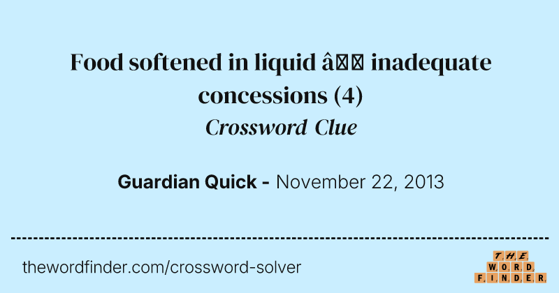 Food softened in liquid — inadequate concessions crossword clue image