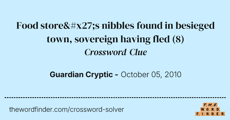 Food store's nibbles found in besieged town, sovereign having fled crossword clue image