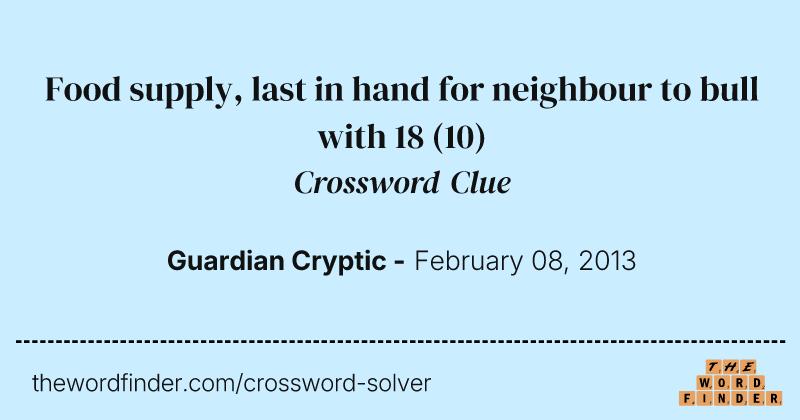 Food supply, last in hand for neighbour to bull with 18 crossword clue image