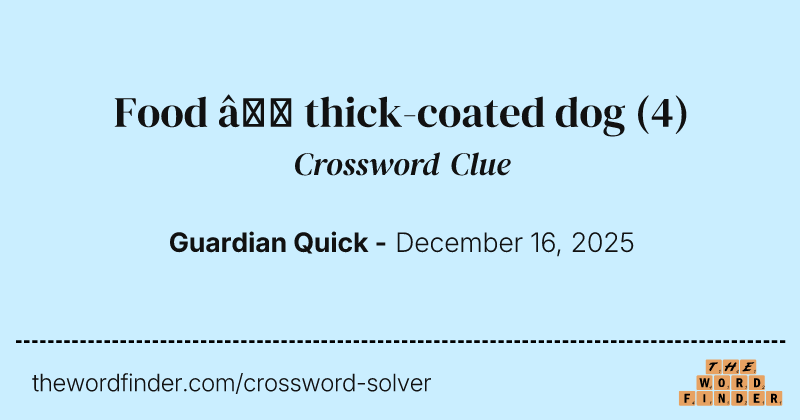 Food – thick-coated dog crossword clue image