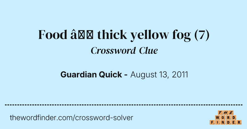 Food — thick yellow fog crossword clue image