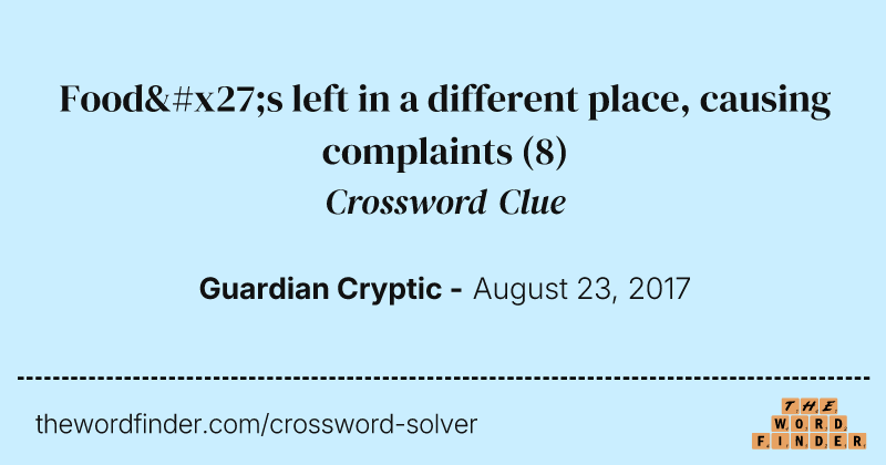 Food's left in a different place, causing complaints crossword clue image