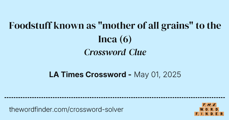 Foodstuff known as "mother of all grains" to the Inca crossword clue image
