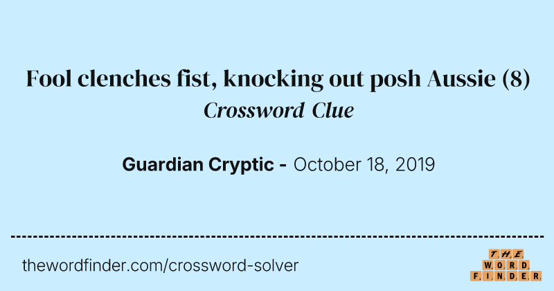 Fool clenches fist, knocking out posh Aussie crossword clue image