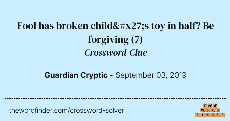 Fool has broken child's toy in half? Be forgiving crossword clue image