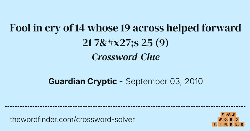 Fool in cry of 14 whose 19 across helped forward 21 7's 25 crossword clue image