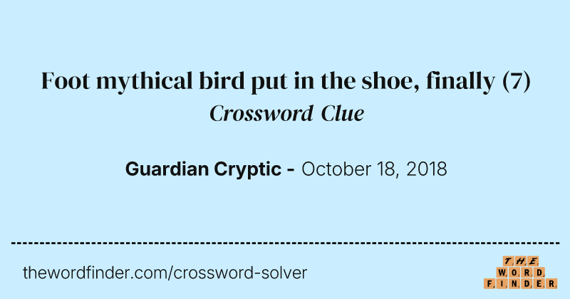 Foot mythical bird put in the shoe, finally crossword clue image