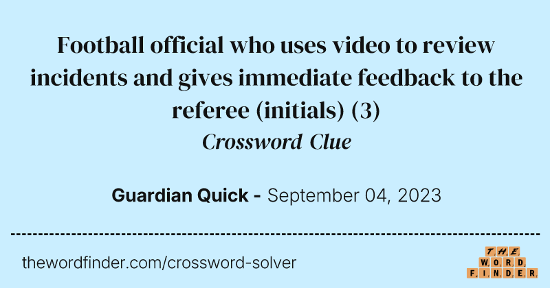 Football official who uses video to review incidents and gives immediate feedback to the referee (initials) crossword clue image