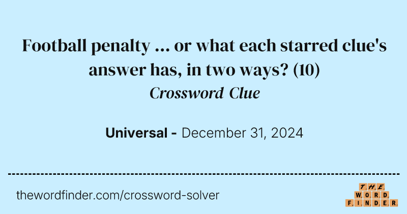 Football penalty ... or what each starred clue's answer has, in two ways? crossword clue image