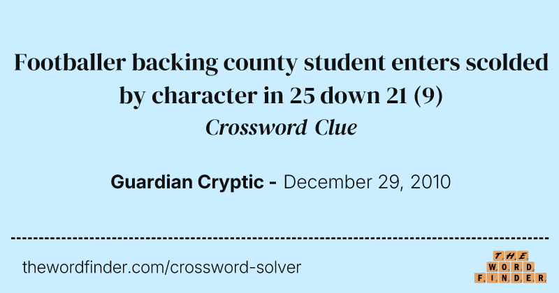 Footballer backing county student enters scolded by character in 25 down 21 crossword clue image