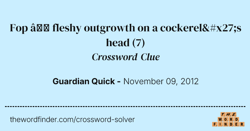 Fop — fleshy outgrowth on a cockerel's head crossword clue image