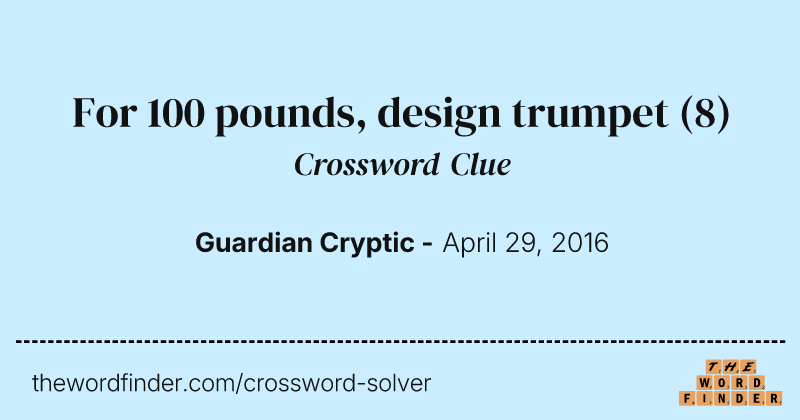 For 100 pounds, design trumpet crossword clue image