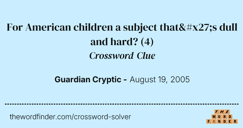 For American children a subject that's dull and hard? crossword clue image