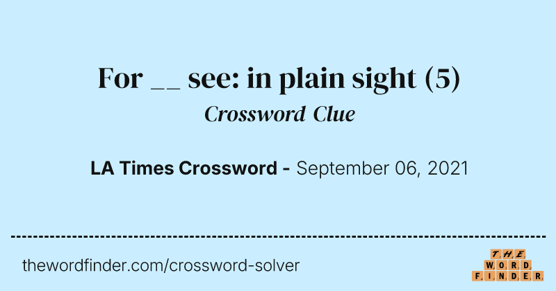 For __ see: in plain sight crossword clue image