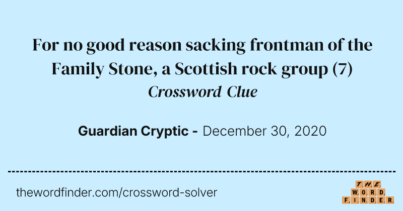 For no good reason sacking frontman of the Family Stone, a Scottish rock group crossword clue image