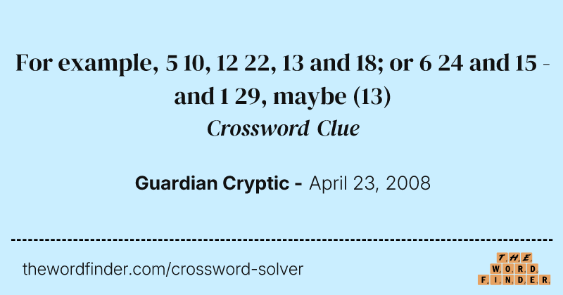 For example, 5 10, 12 22, 13 and 18; or 6 24 and 15 - and 1 29, maybe crossword clue image