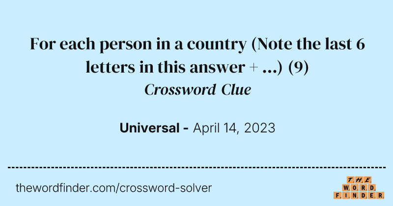 For each person in a country (Note the last 6 letters in this answer + ...) crossword clue image
