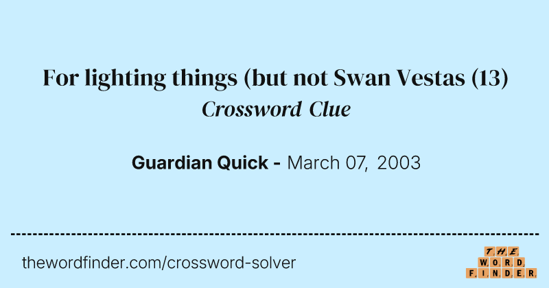 For lighting things (but not Swan Vestas crossword clue image
