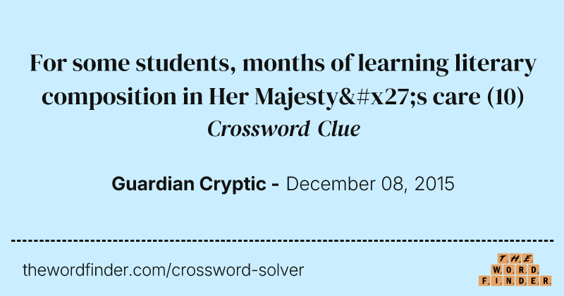 For some students, months of learning literary composition in Her Majesty's care crossword clue image