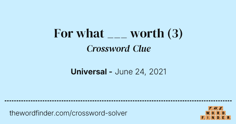For what ___ worth crossword clue image