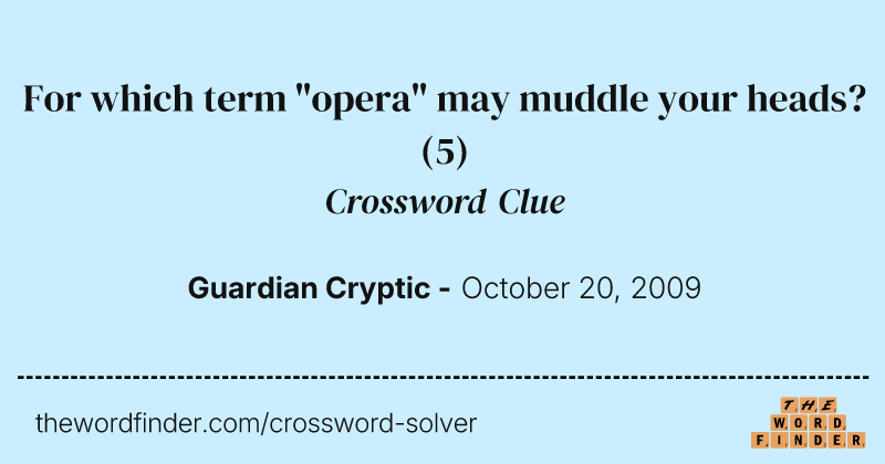 For which term "opera" may muddle your heads? crossword clue image
