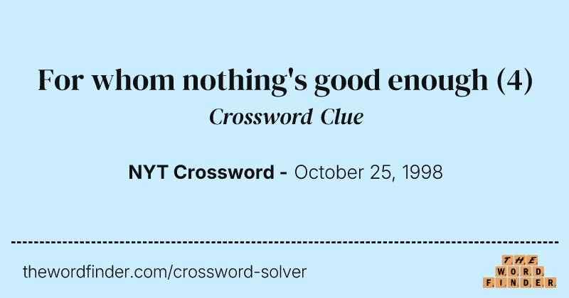 For whom nothing's good enough crossword clue image