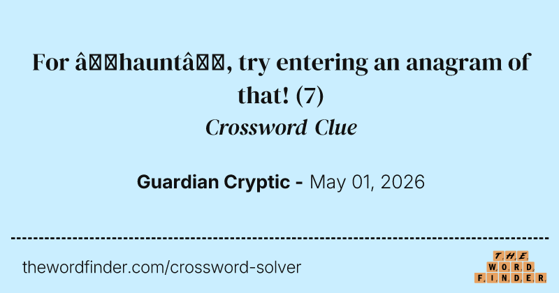 For ‘haunt’, try entering an anagram of that! crossword clue image