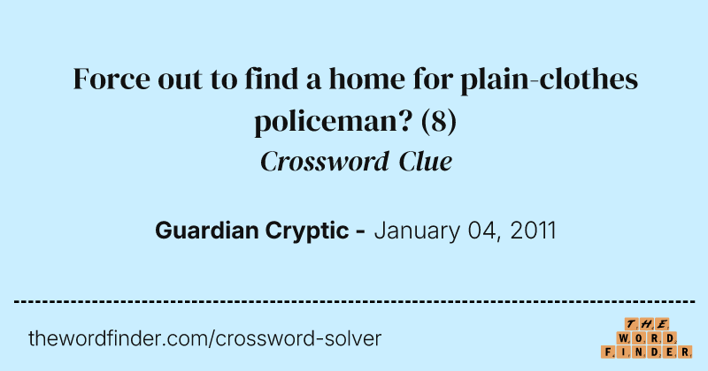 Force out to find a home for plain-clothes policeman? crossword clue image