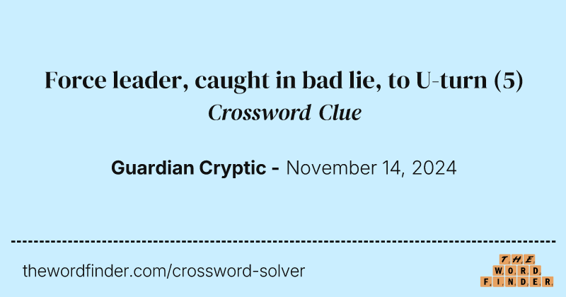 Force leader, caught in bad lie, to U-turn crossword clue image