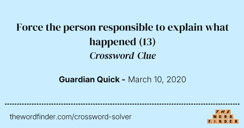 Force the person responsible to explain what happened crossword clue image