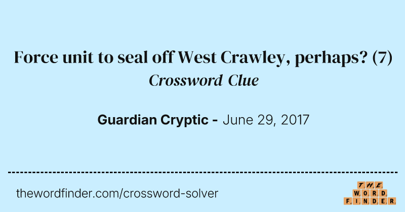 Force unit to seal off West Crawley, perhaps? crossword clue image